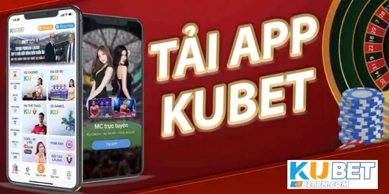 Tải app Kubet thoải mái tham gia chơi cá cược trực tuyến